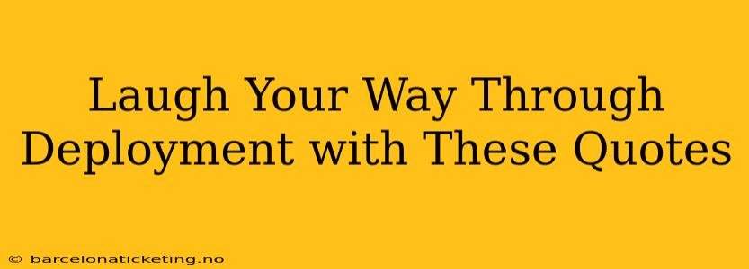 Laugh Your Way Through Deployment with These Quotes