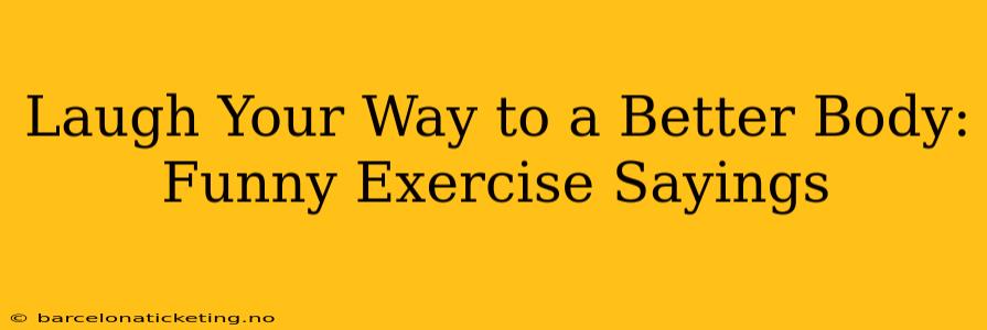 Laugh Your Way to a Better Body: Funny Exercise Sayings