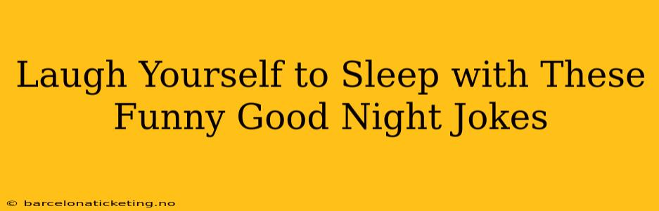 Laugh Yourself to Sleep with These Funny Good Night Jokes