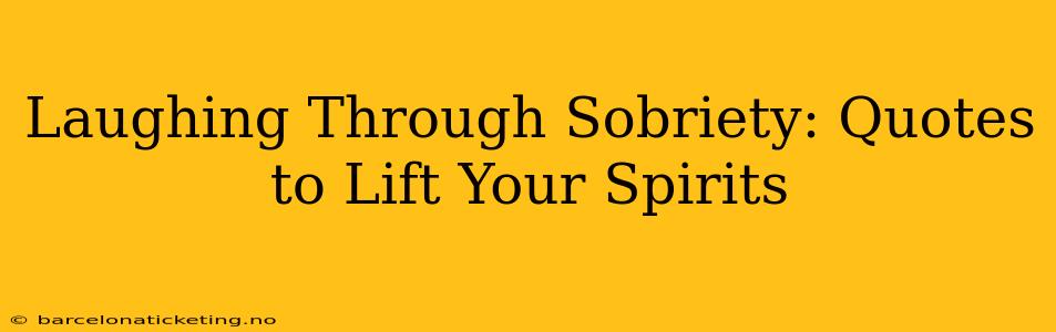 Laughing Through Sobriety: Quotes to Lift Your Spirits