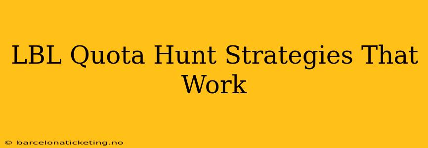 LBL Quota Hunt Strategies That Work