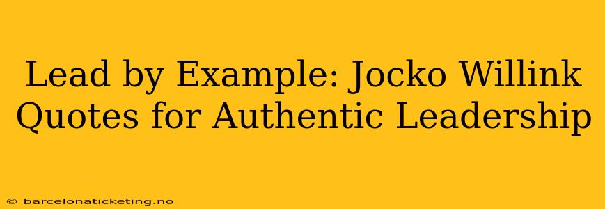 Lead by Example: Jocko Willink Quotes for Authentic Leadership