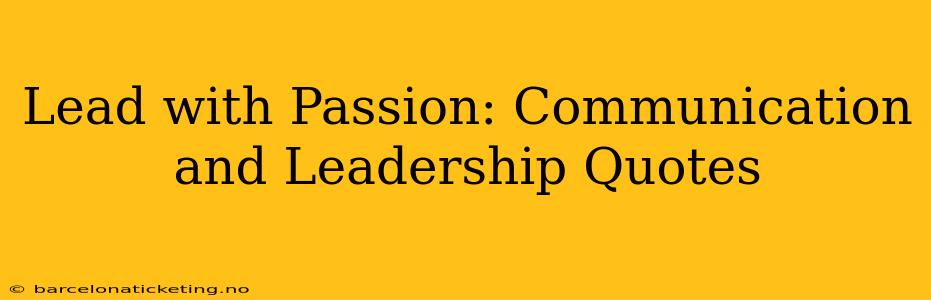 Lead with Passion: Communication and Leadership Quotes