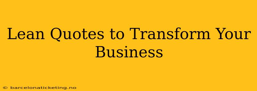 Lean Quotes to Transform Your Business