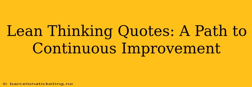 Lean Thinking Quotes: A Path to Continuous Improvement