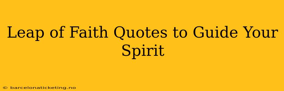 Leap of Faith Quotes to Guide Your Spirit