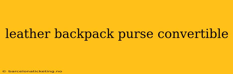 leather backpack purse convertible