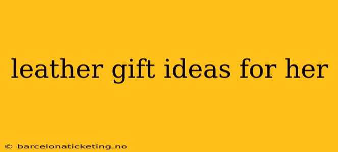leather gift ideas for her