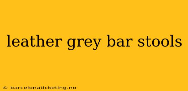 leather grey bar stools