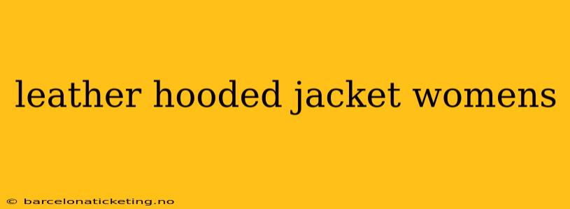 leather hooded jacket womens