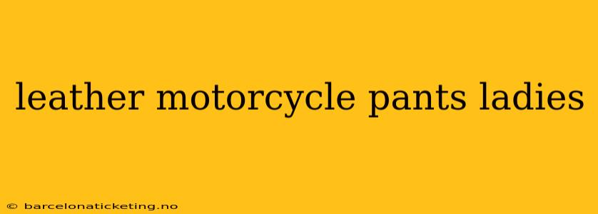 leather motorcycle pants ladies
