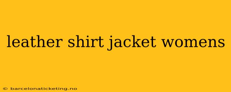 leather shirt jacket womens