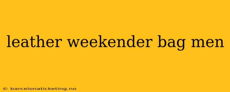 leather weekender bag men