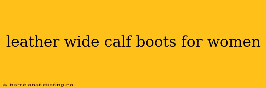 leather wide calf boots for women