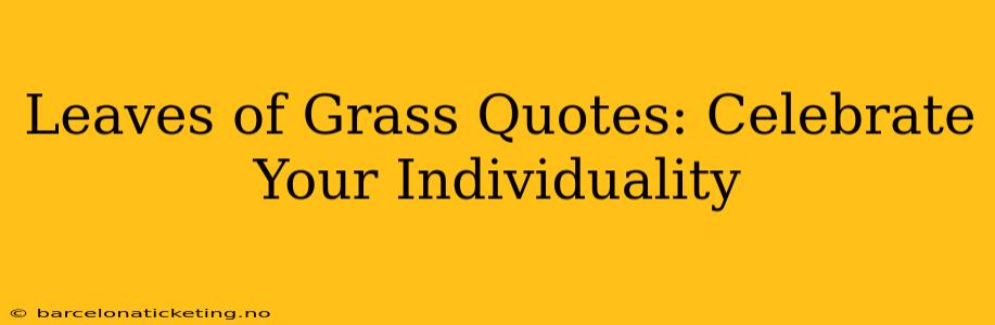 Leaves of Grass Quotes: Celebrate Your Individuality