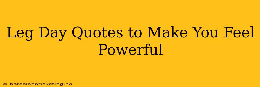 Leg Day Quotes to Make You Feel Powerful
