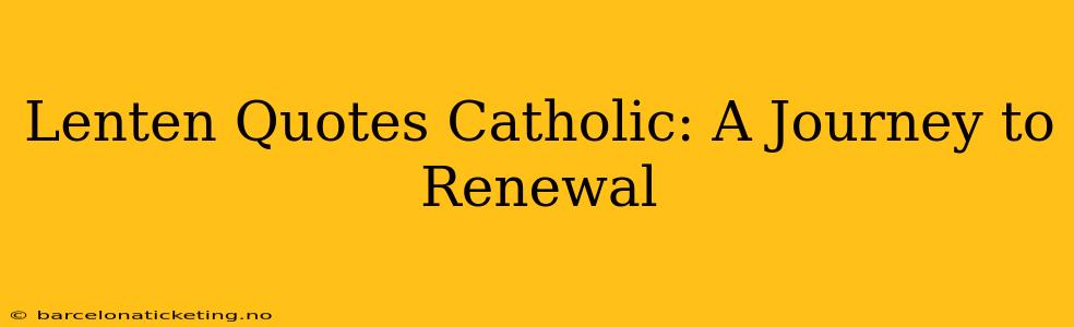 Lenten Quotes Catholic: A Journey to Renewal
