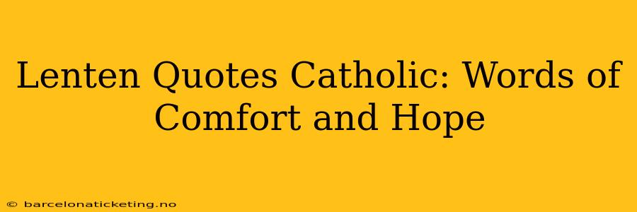 Lenten Quotes Catholic: Words of Comfort and Hope