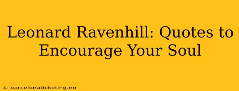 Leonard Ravenhill: Quotes to Encourage Your Soul