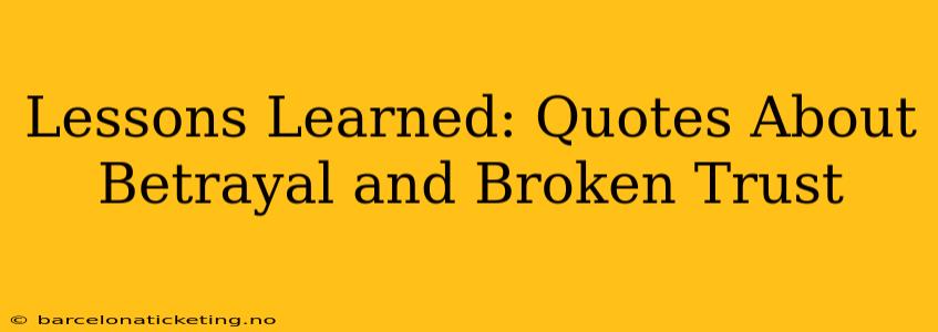 Lessons Learned: Quotes About Betrayal and Broken Trust