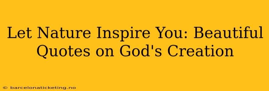 Let Nature Inspire You: Beautiful Quotes on God's Creation