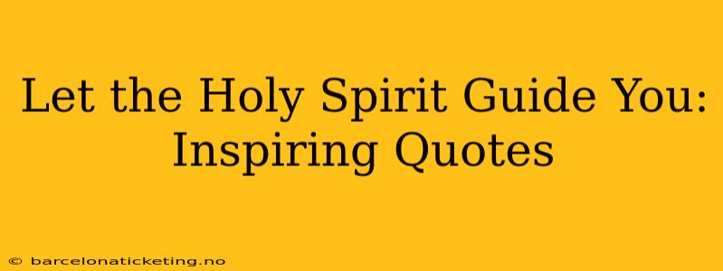 Let the Holy Spirit Guide You: Inspiring Quotes