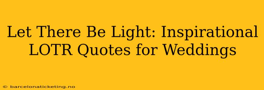 Let There Be Light: Inspirational LOTR Quotes for Weddings