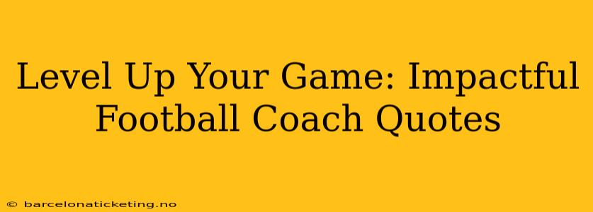 Level Up Your Game: Impactful Football Coach Quotes