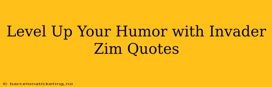 Level Up Your Humor with Invader Zim Quotes