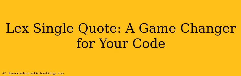 Lex Single Quote: A Game Changer for Your Code