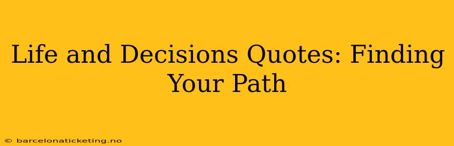 Life and Decisions Quotes: Finding Your Path