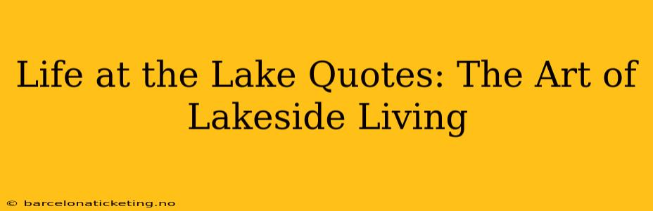 Life at the Lake Quotes: The Art of Lakeside Living