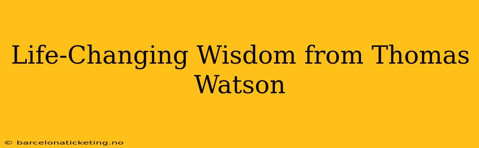 Life-Changing Wisdom from Thomas Watson