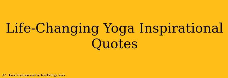 Life-Changing Yoga Inspirational Quotes