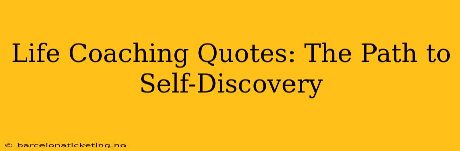 Life Coaching Quotes: The Path to Self-Discovery