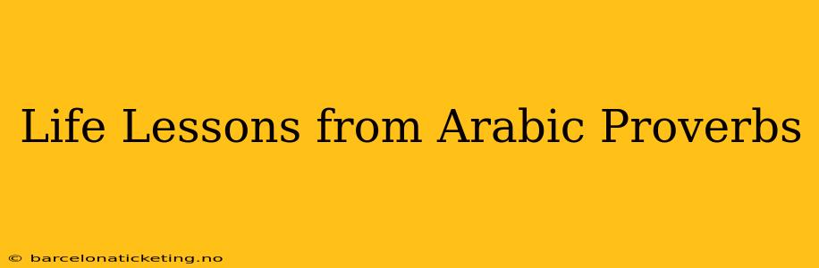 Life Lessons from Arabic Proverbs