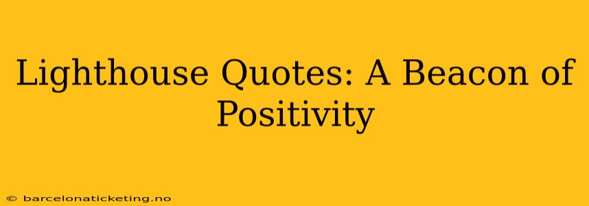 Lighthouse Quotes: A Beacon of Positivity