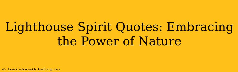 Lighthouse Spirit Quotes: Embracing the Power of Nature
