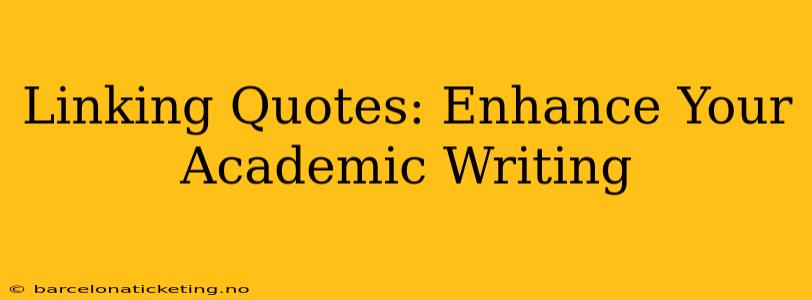 Linking Quotes: Enhance Your Academic Writing