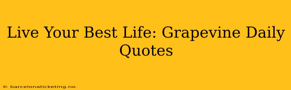 Live Your Best Life: Grapevine Daily Quotes
