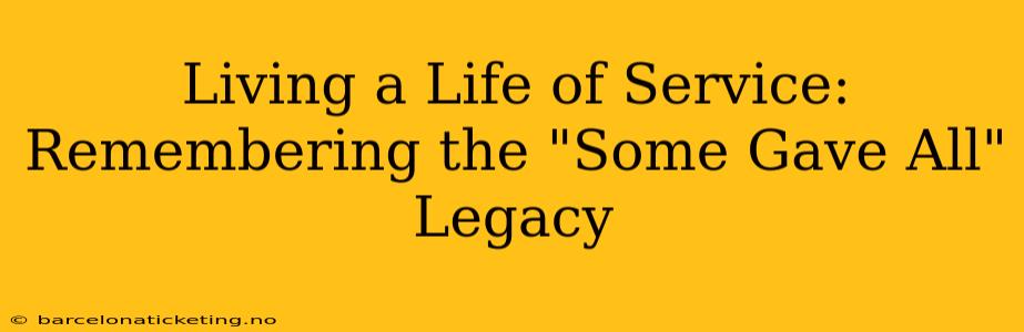 Living a Life of Service: Remembering the "Some Gave All" Legacy