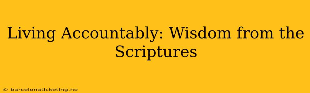 Living Accountably: Wisdom from the Scriptures