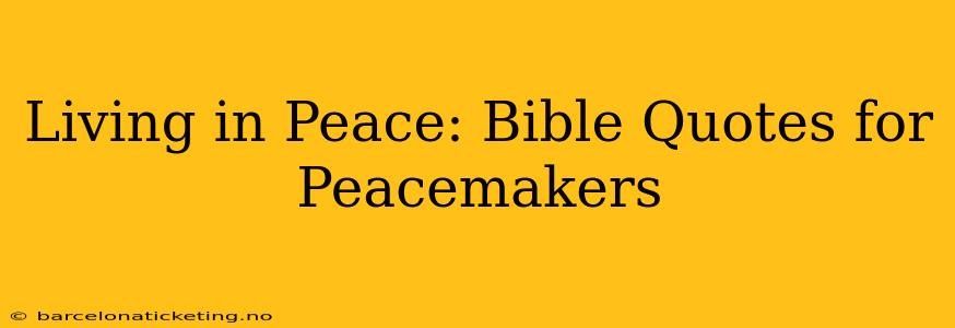 Living in Peace: Bible Quotes for Peacemakers