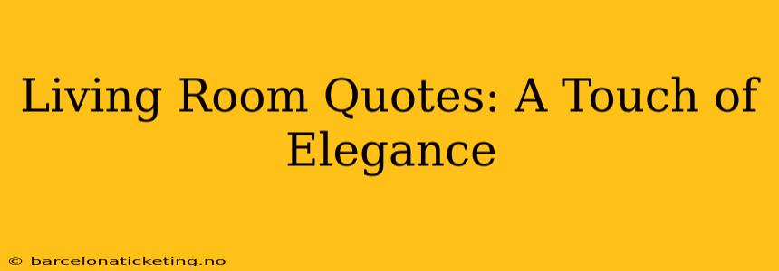 Living Room Quotes: A Touch of Elegance