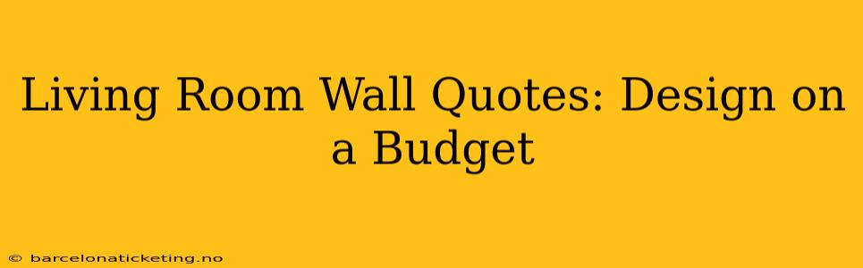 Living Room Wall Quotes: Design on a Budget