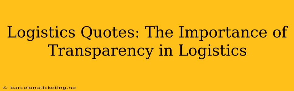 Logistics Quotes: The Importance of Transparency in Logistics