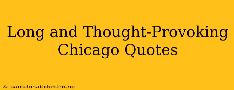 Long and Thought-Provoking Chicago Quotes
