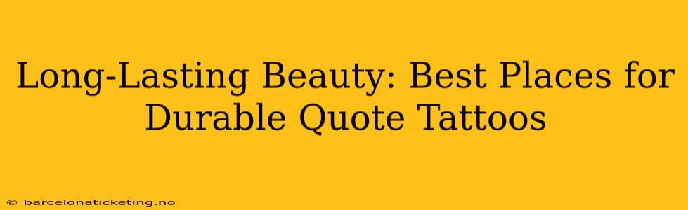 Long-Lasting Beauty: Best Places for Durable Quote Tattoos