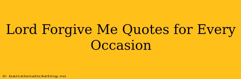 Lord Forgive Me Quotes for Every Occasion