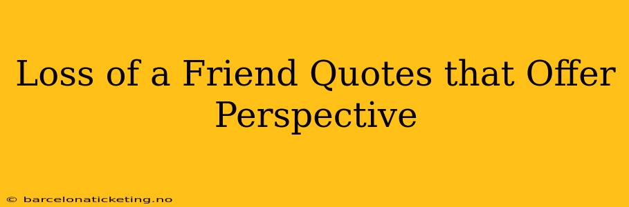 Loss of a Friend Quotes that Offer Perspective